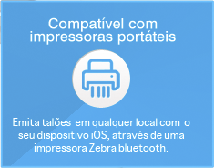 Compatível com impressoras portáteis - Emita talões em qualquer local com o seu dispositivo iOS, através de uma impressora Zebra bluetooth.